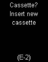 E-2 Cassette? Insert new cassette